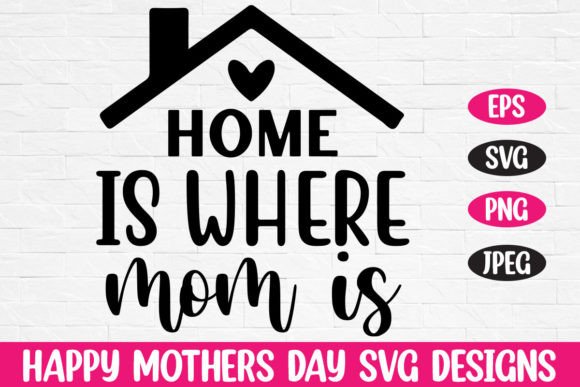 h1Home is Where Mom Is – A Mother’s Day SVG Reviewed by a Designer/h1