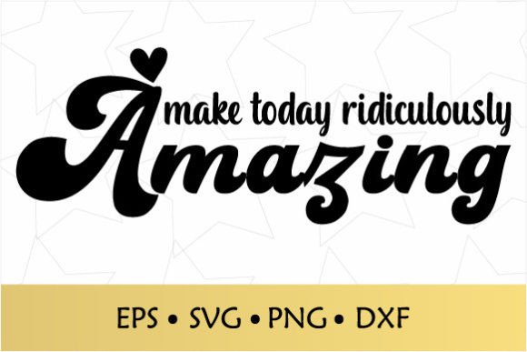 Make Today Ridiculously Amazing SVG Review