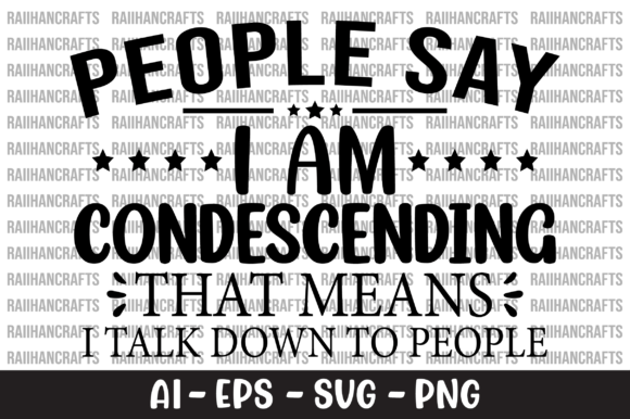 People Say I Am Condescending SVG Review